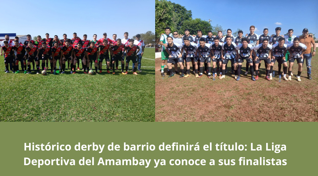 Histórico derby de barrio definirá el título La Liga Deportiva del Amambay ya conoce a sus finalistas